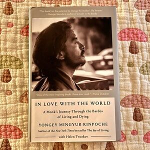 ‘IN LOVE WITH THE WORLD’ A Monk’s Journey Through the Bardos of Living and Dying